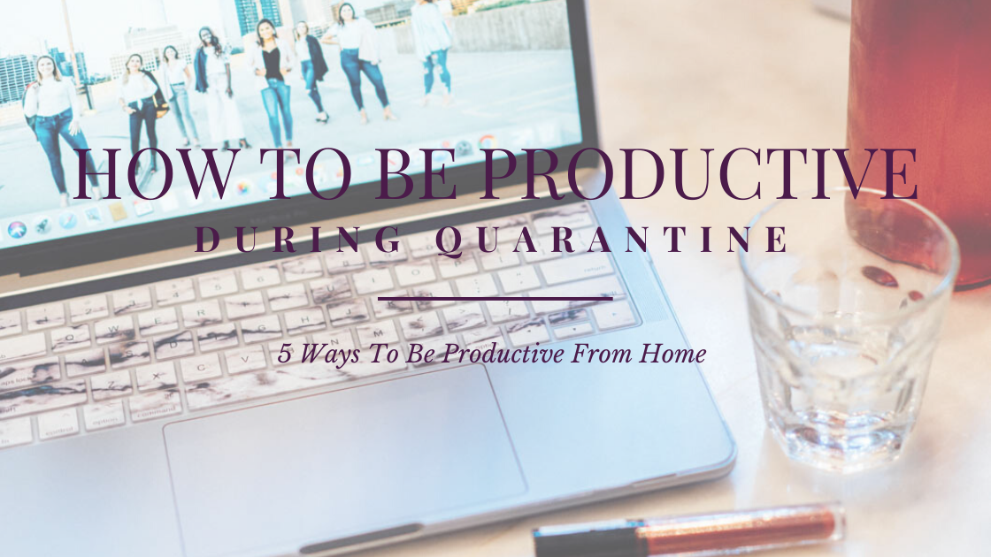 How to be productive during quarantine