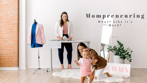 Mompreneuring: What? Like it's Hard?